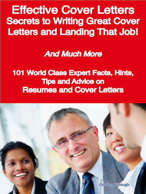 Title details for Effective Cover Letters - Secrets to Writing Great Cover Letters and Landing That Job! - And Much More - 101 World Class Expert Facts, Hints, Tips and Advice on Resumes and Cover Letters by Gordon Killough - Available